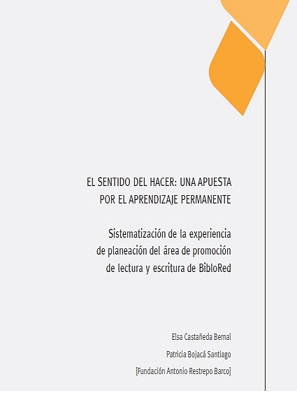 Imagen de apoyo de  El sentido del hacer: una apuesta por el aprendizaje permanente. Sistematización de la experiencia de planeación del área de promoción de lectura y escritura de BibloRed