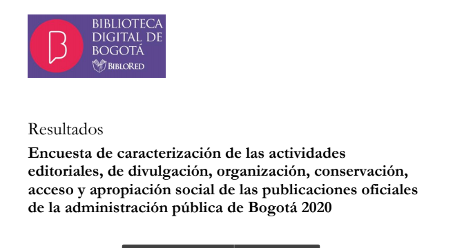 Imagen de apoyo de  Resultados de la encuesta de caracterización de las actividades editoriales, de divulgación, organización, conservación, acceso y apropiación social de las  publicaciones oficiales de la administración pública de Bogotá.