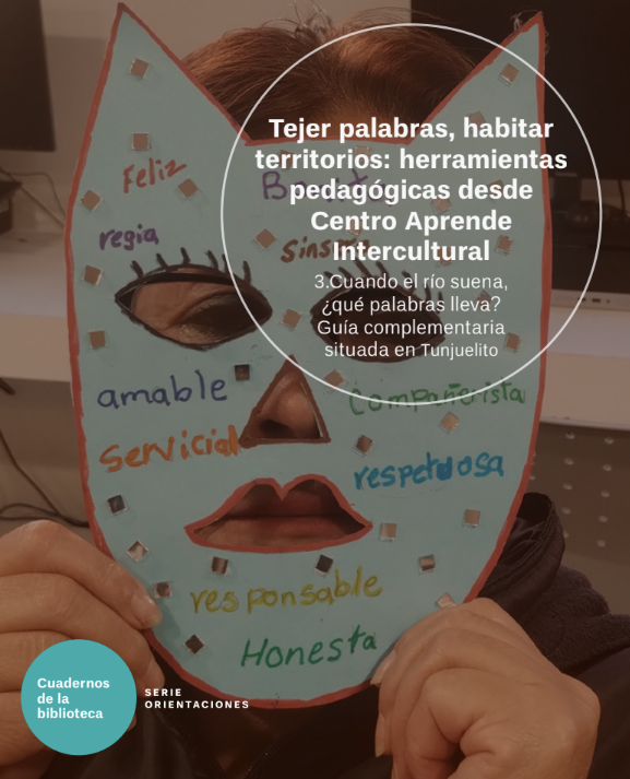 Imagen de apoyo de  Tejer palabras, habitar territorios: herramientas pedagógicas desde Centro Aprende Intercultural - 3. Cuando el río suena, ¿qué palabras lleva? Guía complementaria situada en Tunjuelito