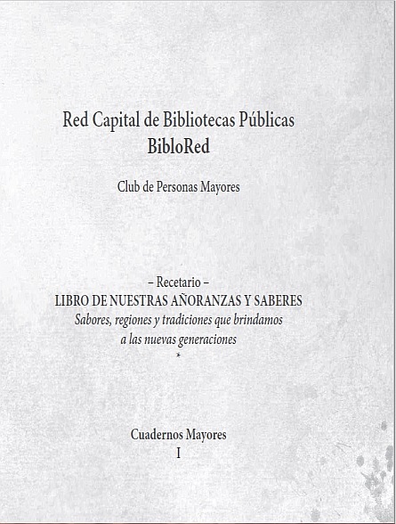 Imagen de apoyo de  Libro de nuestras añoranzas y saberes: sabores, regiones y tradiciones que brindamos a las nuevas generaciones. Recetario. Cuadernos Mayores 1