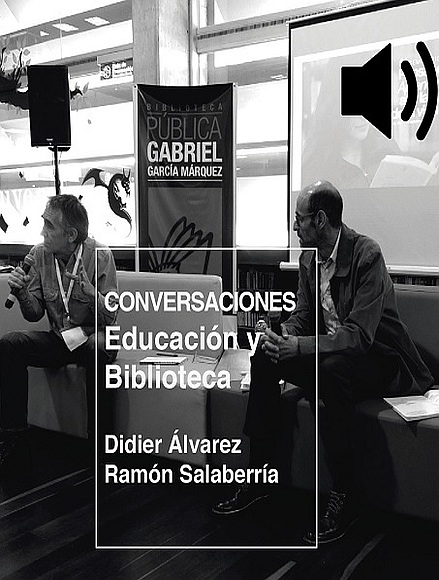 Imagen de apoyo de  Conversatorio "Biblioteca y educación" realizado por Didier Álvarez y Ramón Salaberria en la Biblioteca Pública Gabriel García Márquez, El Tunal, el 12 de septiembre de 2019.