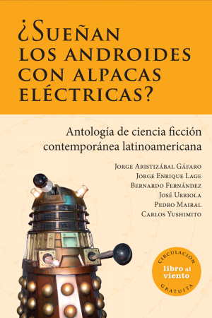 Imagen de apoyo de  ¿Sueñan los androides con alpacas eléctricas?: antología de ciencia ficción contemporánea latinoamericana