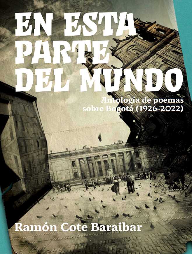 Imagen de apoyo de  En esta parte del mundo: antología de poesía sobre Bogotá (1926-2022)